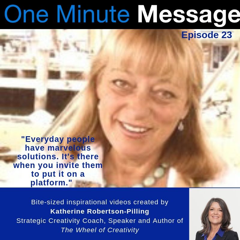 Fiona Mathews, Founder Earth Champions, shares her One Minute Message with Katherine Robertson-Pilling, Life & Creativity Coach and Author of Wheel of Creativity.