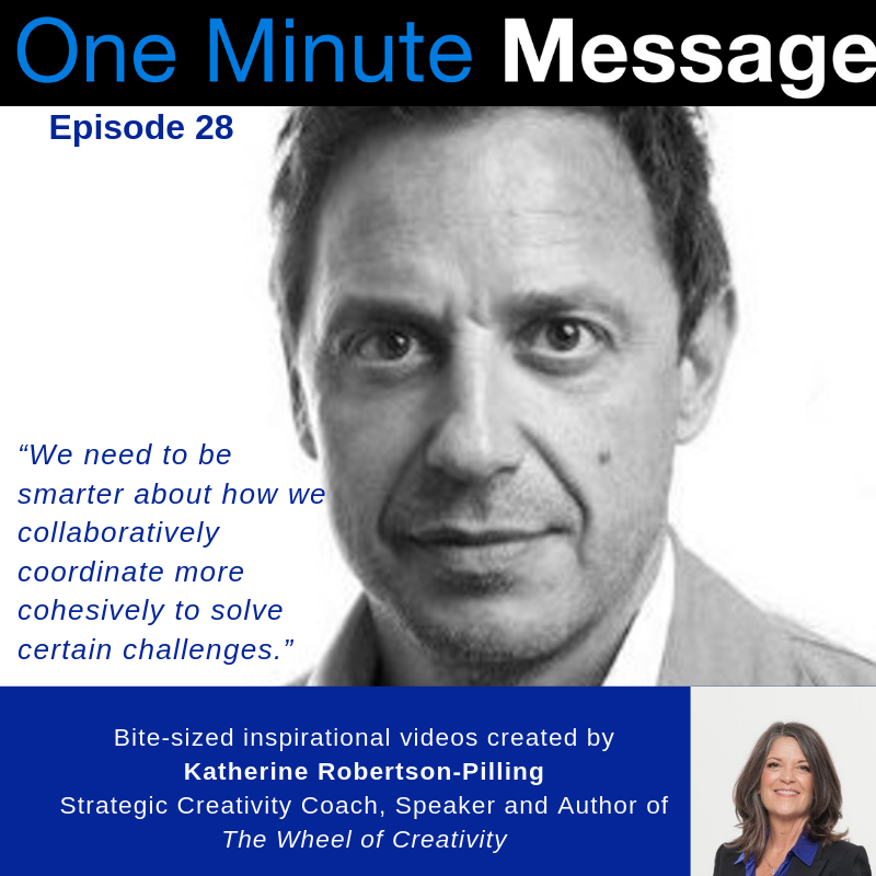In Episode 28 Innovator and Social Entrepreneur Scott Walker talks collaboration with One Minute Message podcast creator Katherine Robertson-Pilling.
