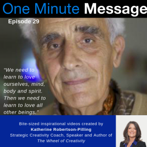 Béla Hatvany: Tech Pioneer, Inventor and Philanthropist, shares his One Minute Message with Katherine Robertson-Pilling, Wheel of Creativity Author and Creativity Coach.